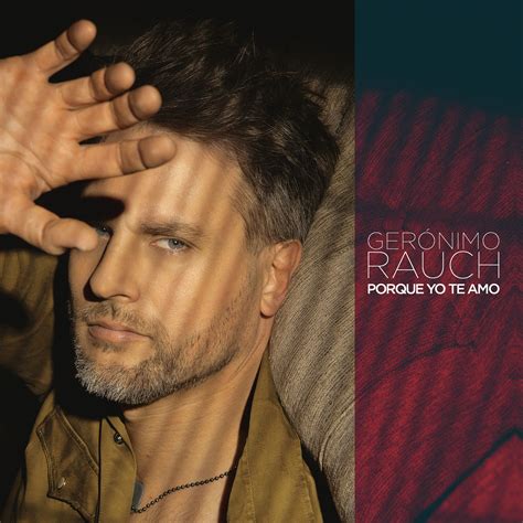 GerÓnimo Rauch Presenta Su álbum Porque Yo Te Amo Sony Music