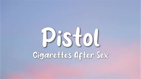 Pistol Lyrics Cigarettes After Sex Youtube