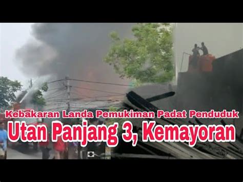 Kebakaran Di Pemukiman Penduduk Utan Panjang Kemayoran Youtube