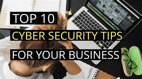 Top 10 Cyber Security Tips For Protecting Your Business