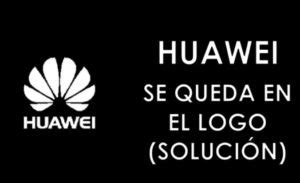 Solución Huawei no pasa de logo y se reinicia constantemente Ayuda