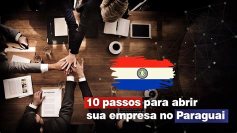 Passos Para Abrir Uma Empresa No Paraguai