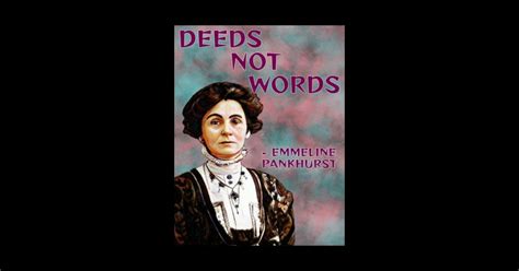 Radical Feminist Quote Emmeline Pankhurst Deeds Not Words