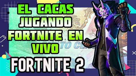 Cacas Jugando Fortnite En Vivo Youtube