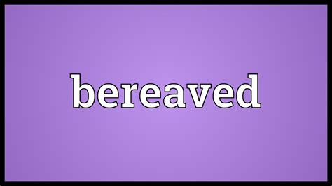 Bereaved Meaning Youtube