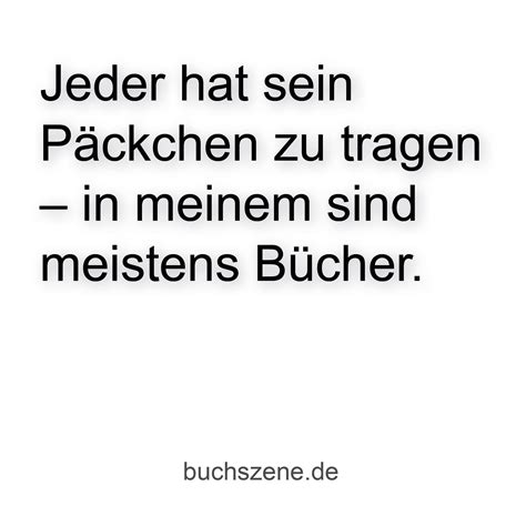 Jeder hat sein Päckchen zu tragen in meinem sind meistens Bücher