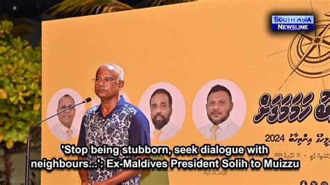 Stop Being Stubborn Seek Dialogue With Neighbours Ex Maldives