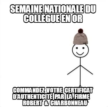 Meme Creator Funny Semaine Nationale Du Coll Gue En Or Commandez