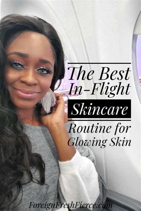 The Best In Flight Skincare Routine For Glowing Skin Foreign Fresh