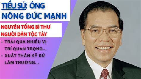 Tiểu Sử Ông NÔNG ĐỨC MẠNH Nguyên Tổng Bí Thư Duy Nhất Là Người Dân