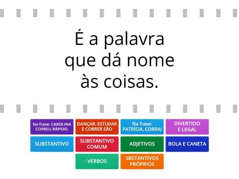 Dois Substantivos Que Dão Nome A Coisas - SUBSTANTIVOS, ADJETIVOS E VERBOS. - Find the match
