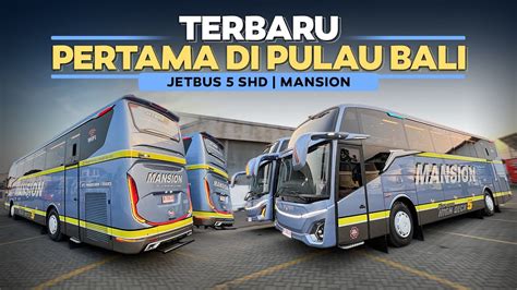 Pertama Di Pulau Bali Menjemput Armada Terbaru Mansion Jetbus Shd