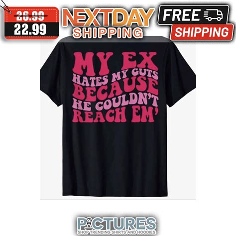 Free Shipping X Sale My Ex Hates My Guts Because He Couldn T Reach