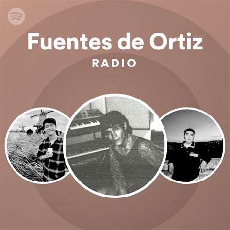 Fuentes De Ortiz Radio Playlist By Spotify Spotify