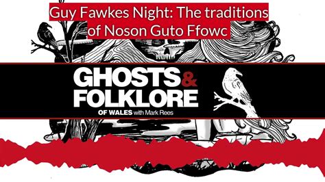 Guy Fawkes Night Noson Guto Ffowc History And Traditions Ghosts And