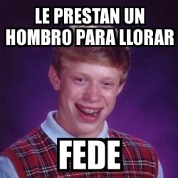 Meme Bad Luck Brian Le Prestan Un Hombro Para Llorar Fede