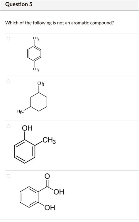 SOLVED Question 5 Which Of The Following Is Not An Aromatic Compound