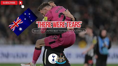 There Were Tears As Newcastle United BEAT Tottenham In Australia Plus