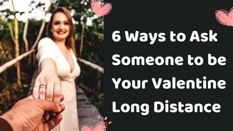 6 Ways To Ask Someone To Be Your Valentine From A Long Distance