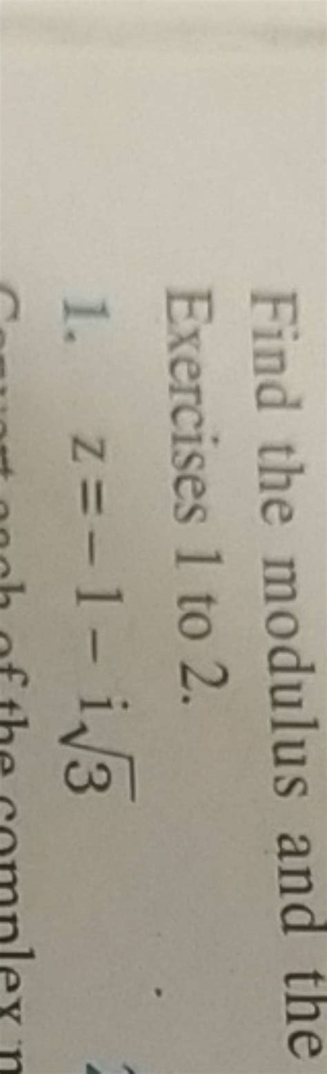 Find The Modulus And The Exercises 1 To 2 1 Z −1−i3 Filo