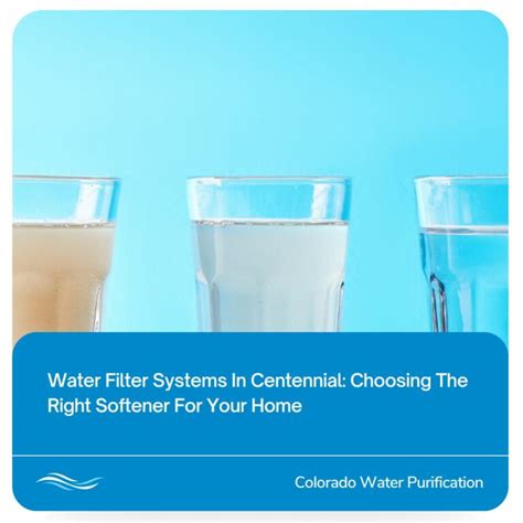 Water Filter Systems In Centennial Choosing The Right Softener For