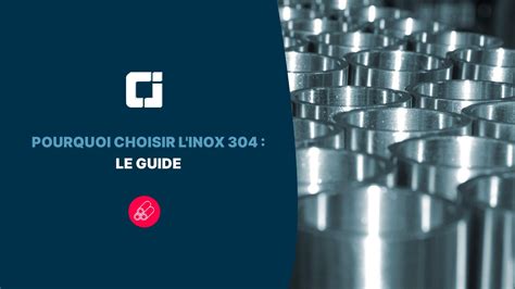 Pourquoi Choisir L Inox 304 Le Guide