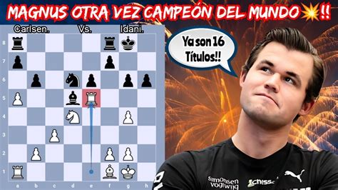 Magnus Otra Vez Es Campe N Del Mundo Carlsen Vs Idani Mundial