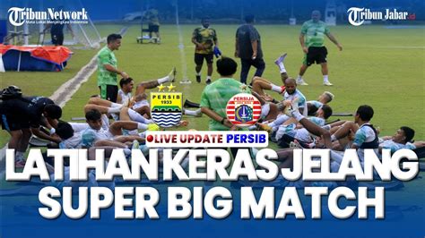 Jelang Super Big Match Persib Bandung Fokus Dan Berlatih Keras Jemput