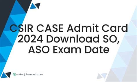 CSIR CASE Admit Card 2024 Download SO, ASO Exam Date - SarkariJobsSearch