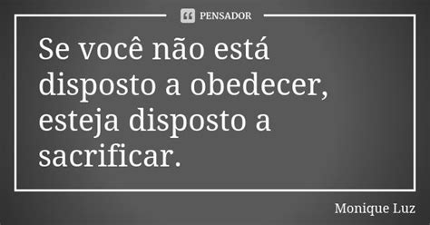 Se você não está disposto a obedecer Monique Luz Pensador