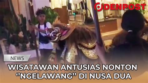 Wisatawan Antusias Nonton Ngelawang Di Nusa Dua YouTube