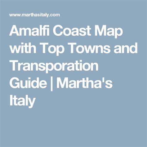 The Amalf Coast Map With Top Towns And Transportation Guide Martha S Italy