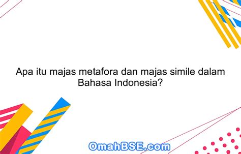 Apa Itu Majas Metafora Dan Majas Simile Dalam Bahasa Indonesia Omahbse