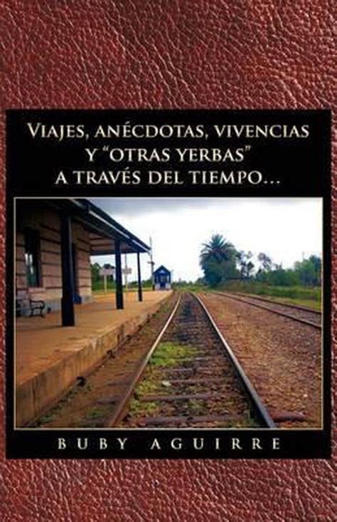 Viajes An Cdotas Vivencias Y Otras Yerbas A Trav S Del Tiempo