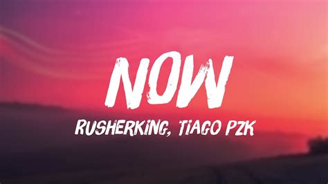 Now Rusherking Tiago Pzk Lyrics 💫 Youtube