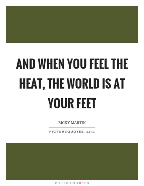 Heat Quotes | Heat Sayings | Heat Picture Quotes