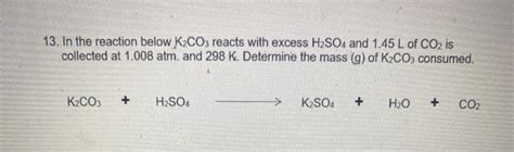 Solved 13 In The Reaction Below K2co3 Reacts With Excess