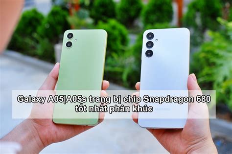 Galaxy A05 A05s Trang Bị Chip Snapdragon 680 Tốt Nhất Phân Khúc Học Tập Giải Trí Cực Mượt Mà