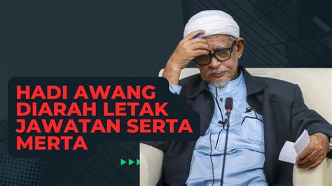 Hadi Awang Dan Muhyiddin Sah Diarahkan Untuk Letak Jawatan Dan Bersara