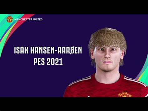 Isak Hansen Aarøen Manchester United FACE STATS PES 2021 YouTube