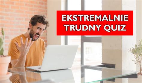 Ekstremalnie Trudny Quiz Dla Geniuszy Internaut W Wali Pi Ci W