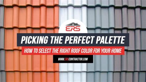 Picking The Perfect Palette To Select The Right Roof Color ERS Contractor