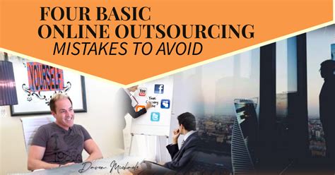 Four Basic Online Outsourcing Mistakes To Avoid Daven Michaels