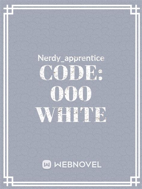 Read Code: White 000 - Nerdy_apprentice - WebNovel