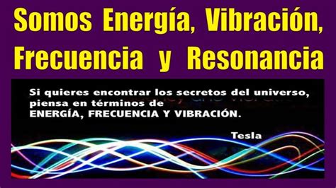 Energ A Vibraci N Frecuencia Y Resonancia Como Funciona Contacto Con