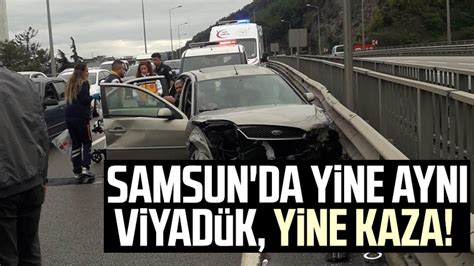 Samsun da yine aynı viyadük yine kaza Samsun Haber Samsun Son