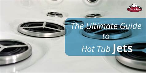 The Ultimate Guide to Hot Tub Jets - Arctic Spas Saskatoon