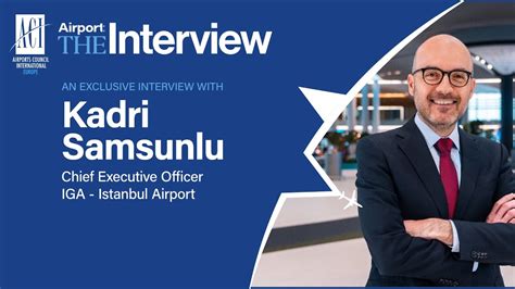 Airport The Interview Kadri Samsunlu Chief Executive Officer Iga