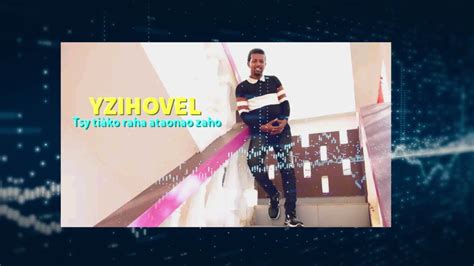 NouveautÉ Gasy 2022 Yzihovel Tsy Tiako Raha Ataonao Zaho Youtube