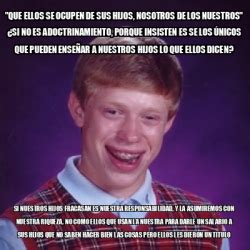 Meme Bad Luck Brian Que Ellos Se Ocupen De Sus Hijos Nosotros De